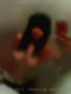 I ask  for safe girl in Wheeling, West Virginia play  with DDF people.